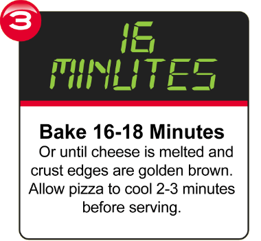 Bake 16-18 Minutes and allow pizza to cool 2 to 3 minutes before serving